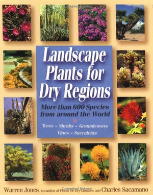 Landscape Plants For Dry Regions: More Than 600 Species From Around The World,Used