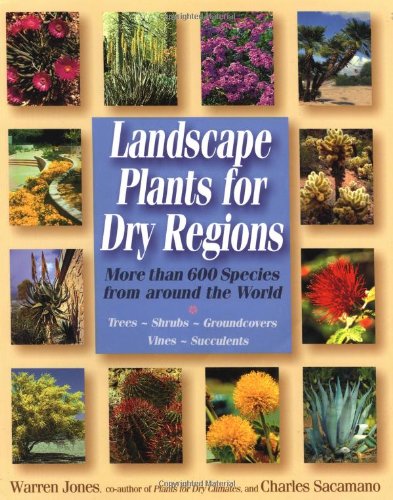 Landscape Plants For Dry Regions: More Than 600 Species From Around The World,Used