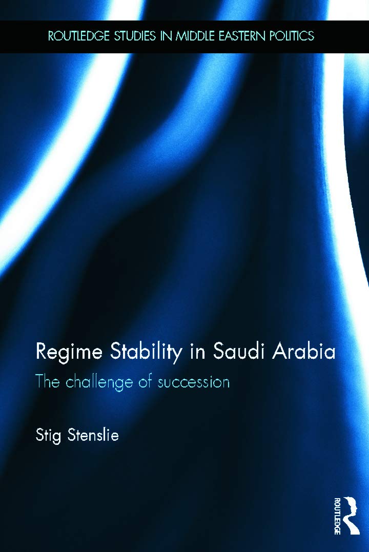 Regime Stability In Saudi Arabia: The Challenge Of Succession (Routledge Studies In Middle Eastern Politics)