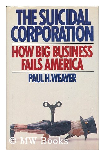 The SUICIDAL CORPORATION: HOW BIG BUSINESS FAILS AMERICA,Used