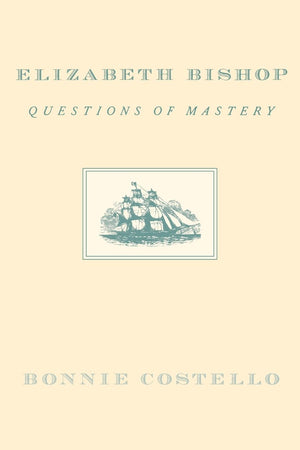 Elizabeth Bishop: Questions of Mastery,Used