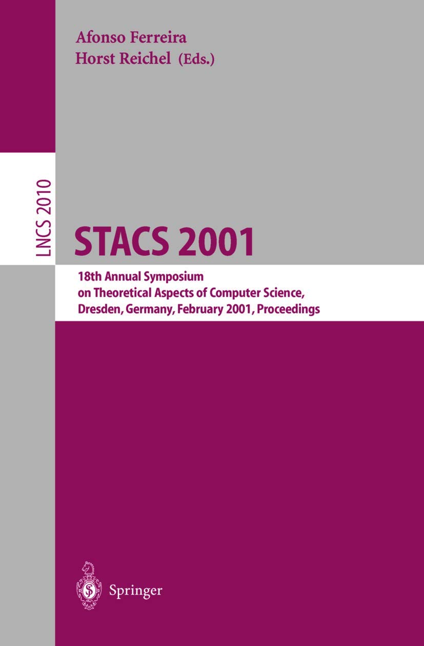STACS 2001: 18th Annual Symposium on Theoretical Aspects of Computer Science, Dresden, Germany, February 1517, 2001. Proceeding,New