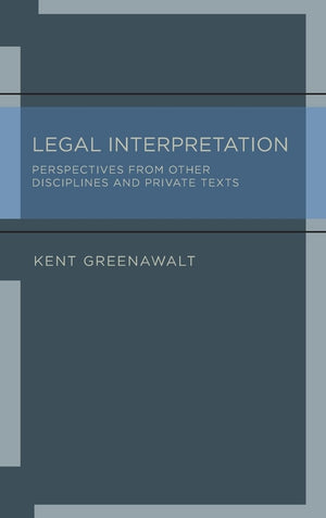 Legal Interpretation: Perspectives From Other Disciplines And Private Texts,New