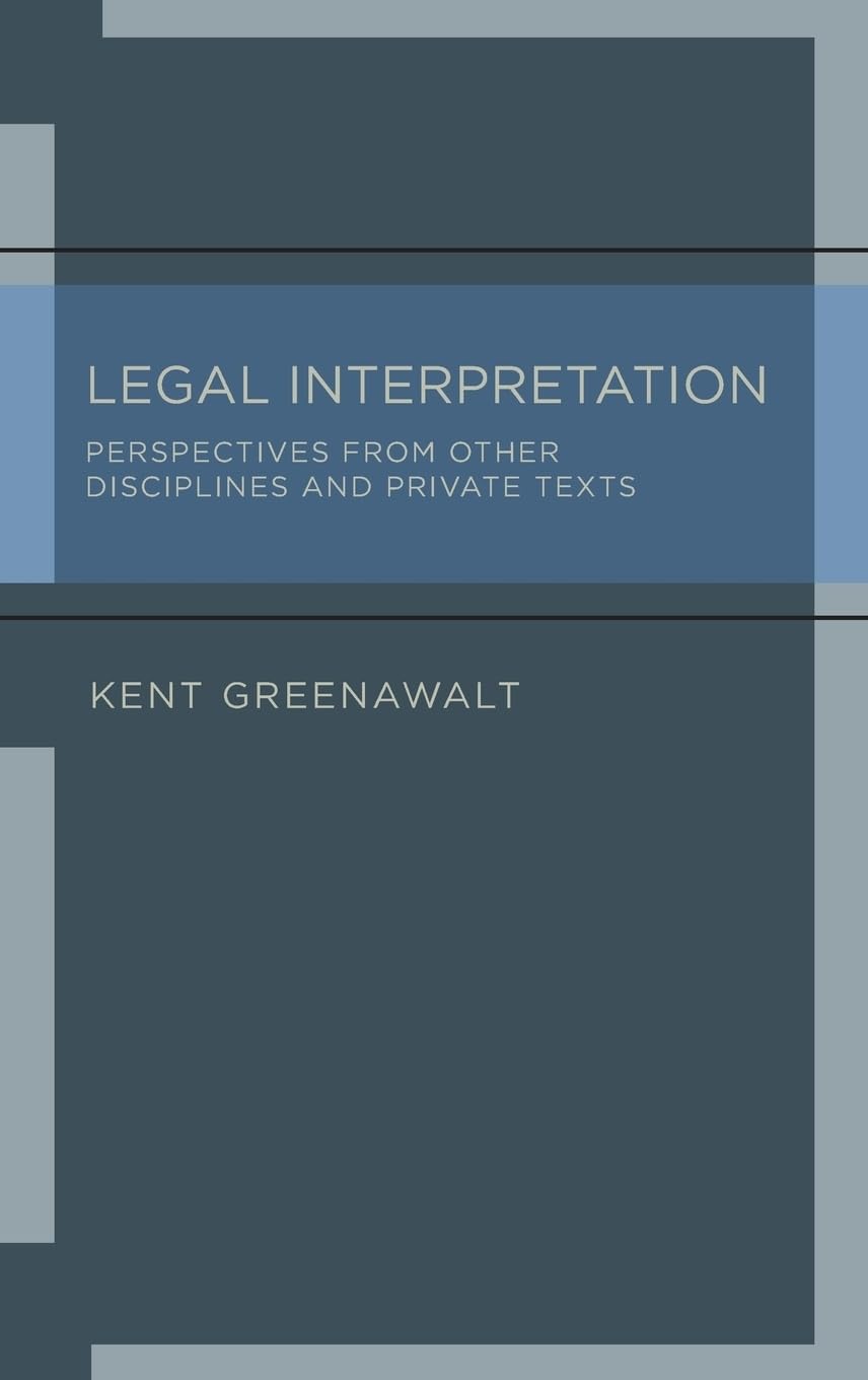 Legal Interpretation: Perspectives From Other Disciplines And Private Texts,New