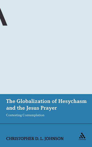 The Globalization of Hesychasm and the Jesus Prayer: Contesting Contemplation (Continuum Advances in Religious Studies, 5),Used