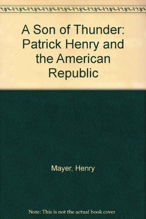 A Son of Thunder: Patrick Henry and the American Republic,Used