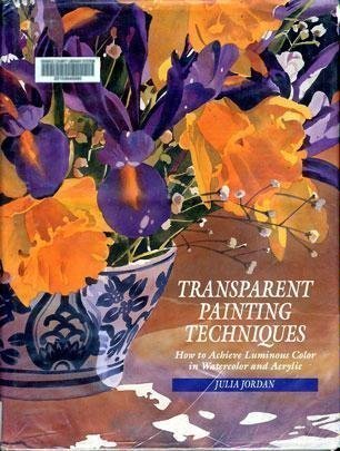 Transparent Painting Techniques: How to Achieve Veils of Luminous Color in Watercolor and Acrylic,Used