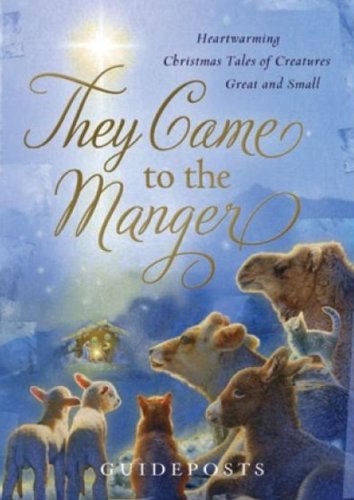 They Came To The Manger: Hearwarming Christmas Tales Of Creatures Great And Small-used