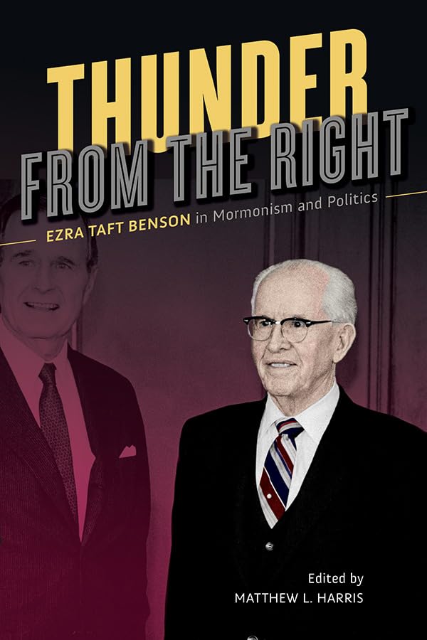 Thunder from the Right: Ezra Taft Benson in Mormonism and Politics,Used