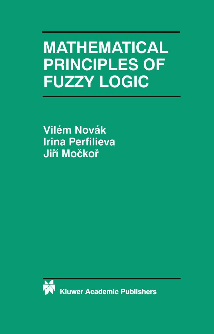 Mathematical Principles of Fuzzy Logic (The Springer International Series in Engineering and Computer Science, 517),Used