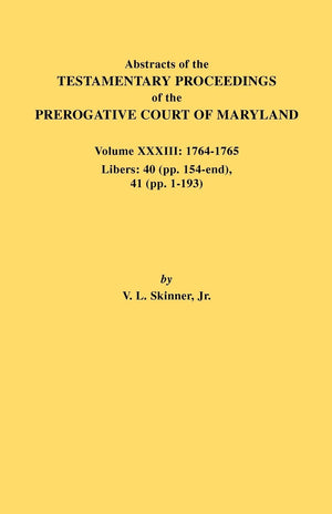 Abstracts of the Testamentary Proceedings of the Prerogative Court of Maryland. Volume XXXIII: 17641765. Libers: 40 (Pp. 154En,Used