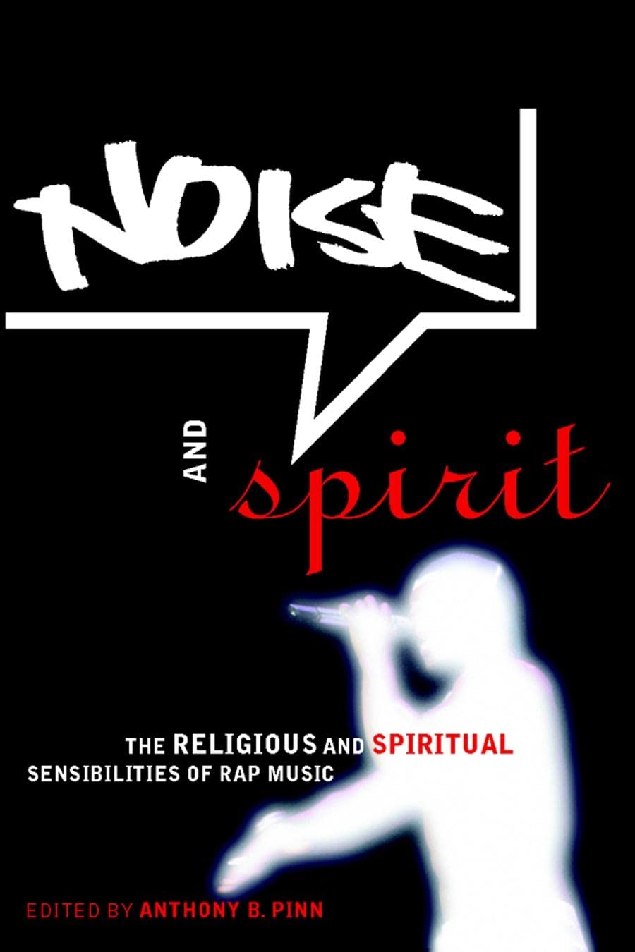 Noise and Spirit: The Religious and Spiritual Sensibilities of Rap Music,New