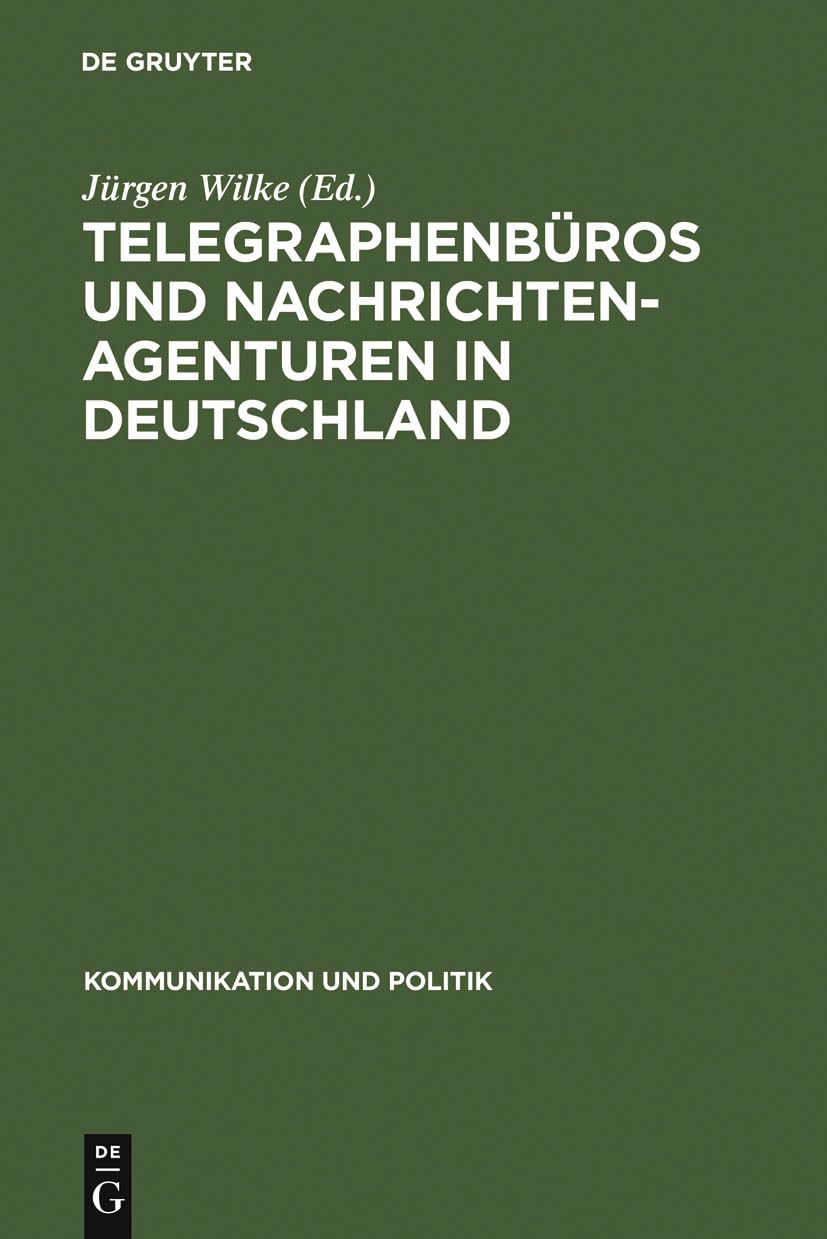 Telegraphenbros Und Nachrichtenagenturen in Deutschland: Untersuchungen Zu Ihrer Geschichte Bis 1949 (Kommunikation Und Politik),Used