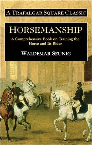 Horsemanship: A Comprehensive Book on Training the Horse and Its Rider (Trafalgar Square Classic),Used