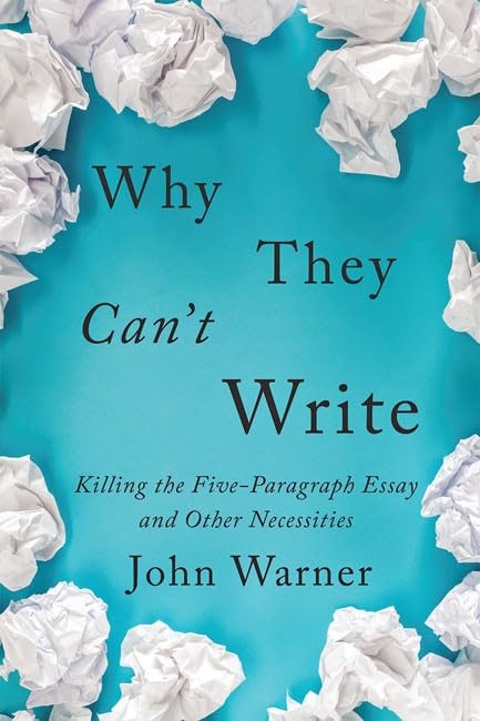 Why They Can'T Write: Killing The Fiveparagraph Essay And Other Necessities