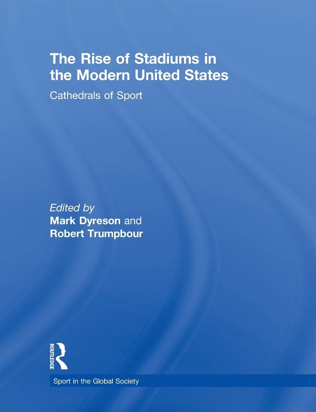 The Rise of Stadiums in the Modern United States (Sport in the Global Society),Used