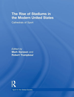 The Rise of Stadiums in the Modern United States (Sport in the Global Society),Used
