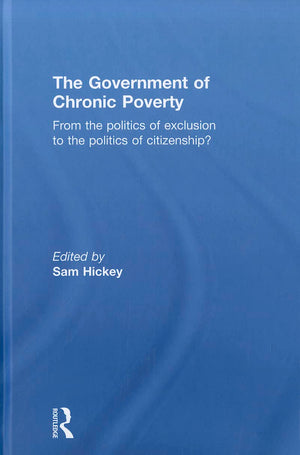 The Government of Chronic Poverty: From the politics of exclusion to the politics of citizenship?,New