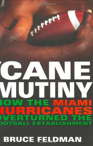 Cane Mutiny: How the Miami Hurricanes Overturned the Football Establishment,New