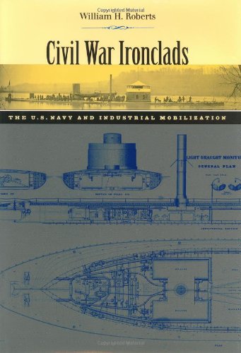 Civil War Ironclads: The U.S. Navy and Industrial Mobilization (Johns Hopkins Studies in the History of Technology),Used