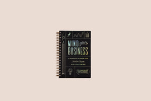 Mind Your Business: A Workbook To Grow Your Creative Passion Into A Fulltime Gig