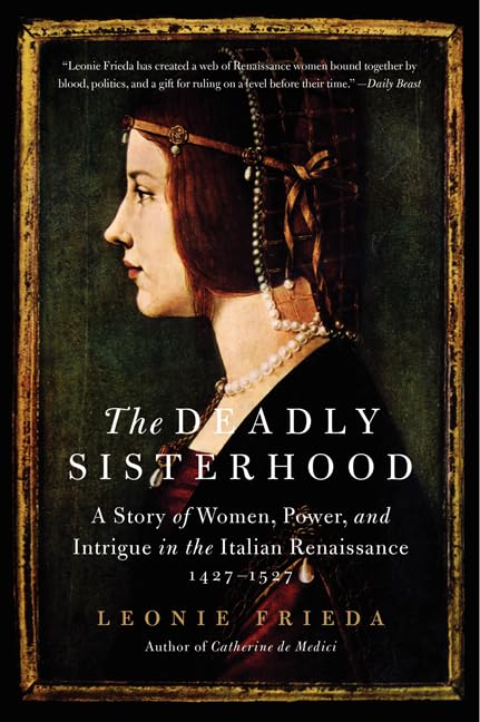 The Deadly Sisterhood: A Story of Women, Power, and Intrigue in the Italian Renaissance, 14271527,Used