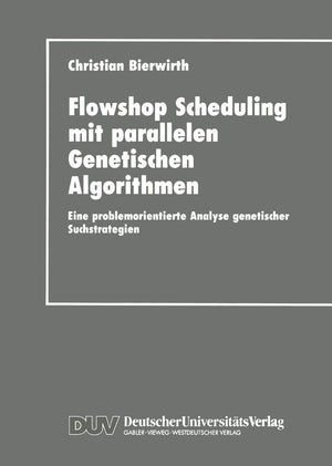 Flowhop Scheduling mit parallelen Genetischen Algorithmen: Eine problemorientierte Analyse genetischer Suchstrategien (German Ed,Used