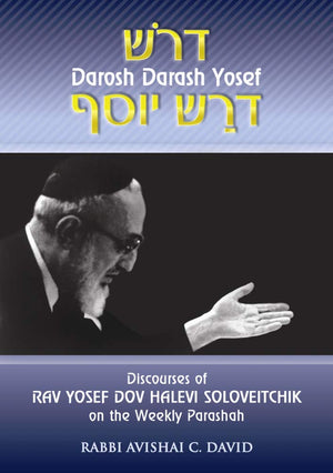 Discourses of Rav Yosef Dov Halevi Soloveitchik on the Weekly Parashah: Darosh Darash Yosef,New