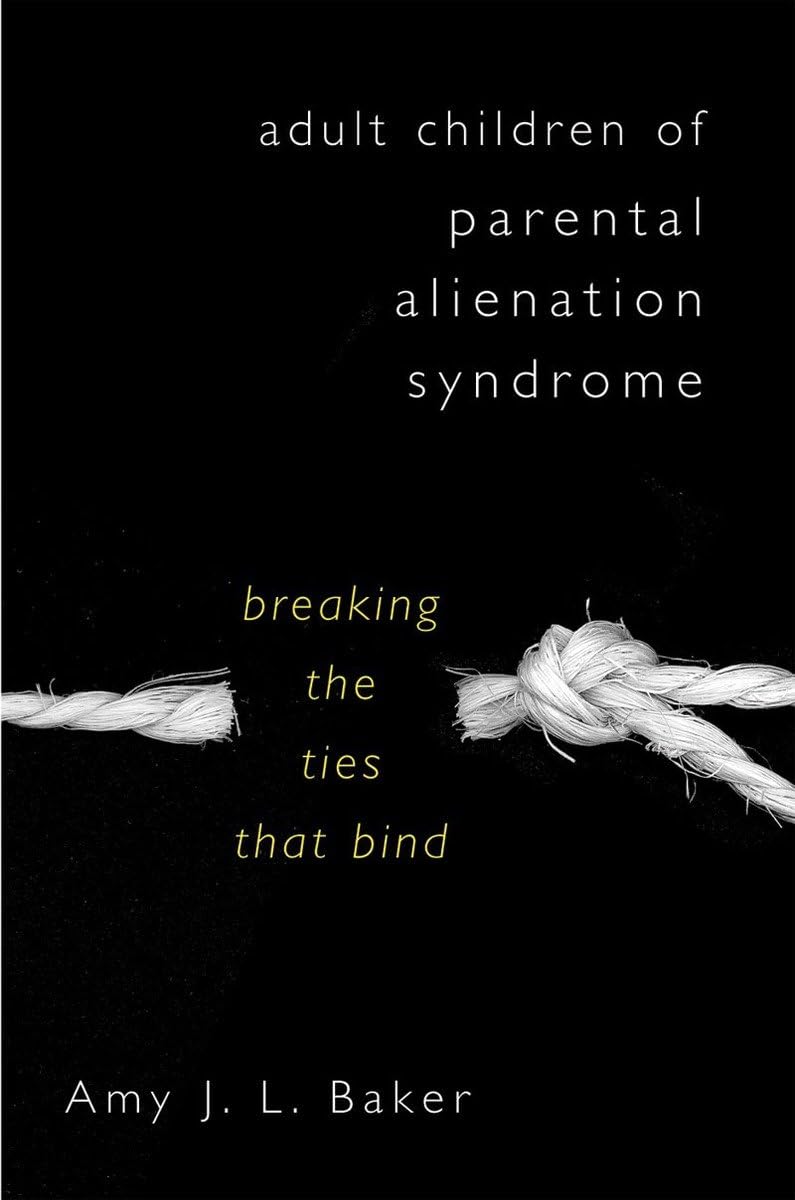 Adult Children Of Parental Alienation Syndrome: Breaking The Ties That Bind (Norton Professional Book)