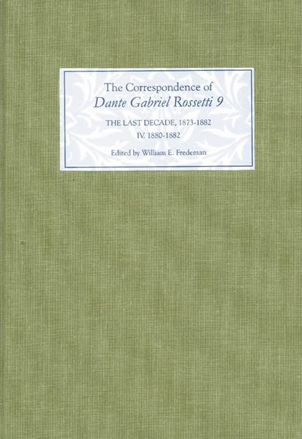 The Correspondence of Dante Gabriel Rossetti 9: The Last Decade, 18731882: Kelmscott to Birchington IV. 18801882.,Used
