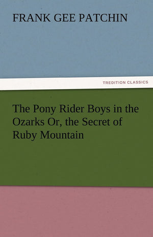 The Pony Rider Boys in the Ozarks Or, the Secret of Ruby Mountain,Used