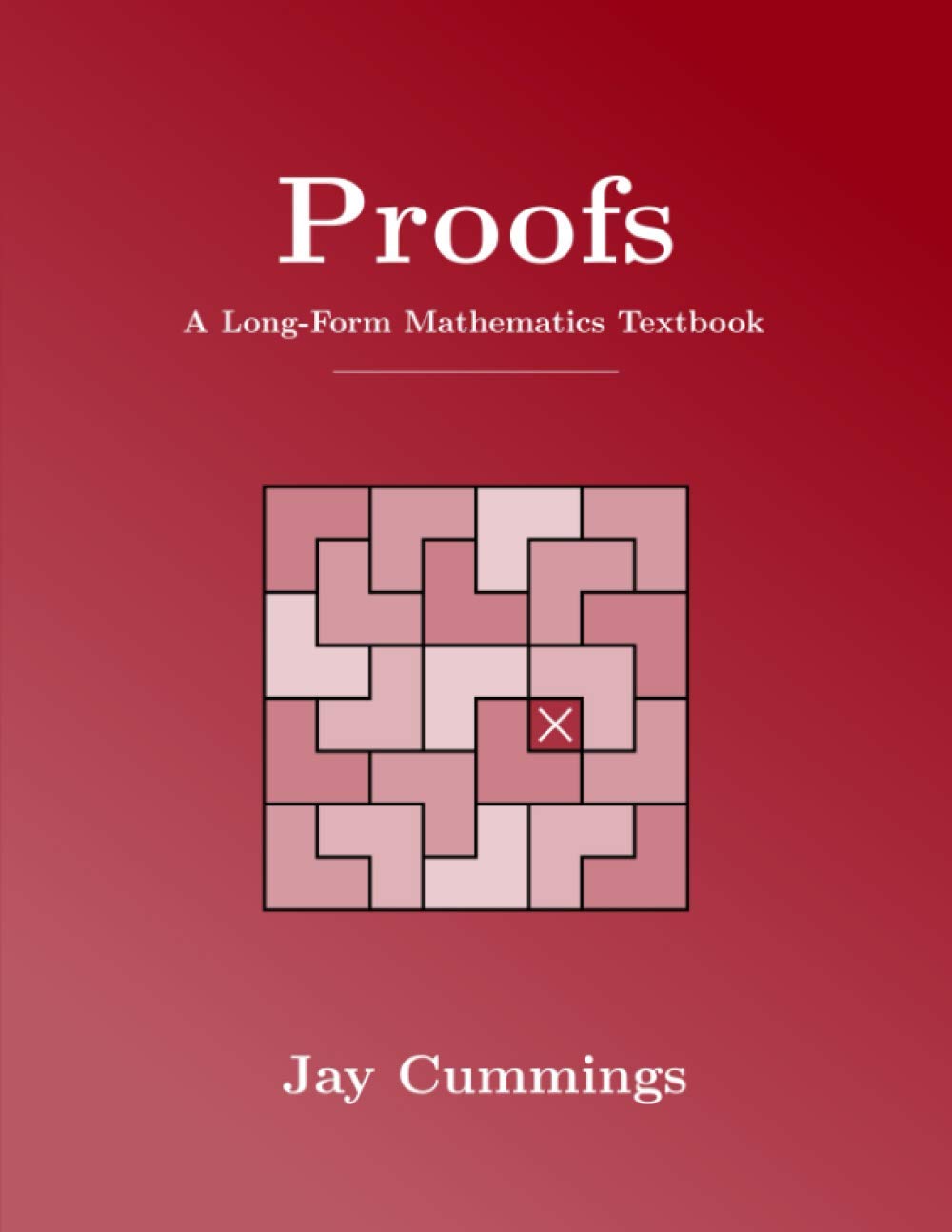 Proofs: A Longform Mathematics Textbook (The Longform Math Textbook Series)