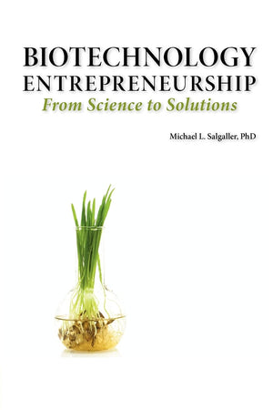 Biotechnology Entrepreneurship from Science to Solutions  StartUp, Company Formation and Organization, Team, Intellectual Pro,New