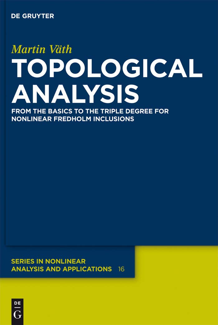 Topological Analysis: From The Basics To The Triple Degree For Nonlinear Fredholm Inclusions (De Gruyter Series In Nonlinear Ana,Used