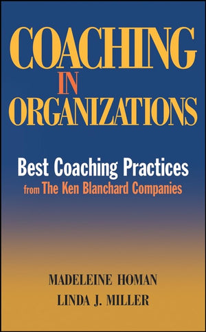 Coaching In Organizations: Best Coaching Practices From The Ken Blanchard Companies,New