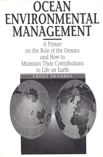 Ocean Environmental Management: A Primer On The Role Of The Oceans And How To Maintain Their Contributions To Life On Earth