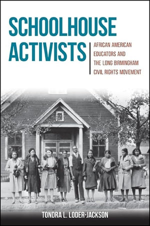 Schoolhouse Activists: African American Educators and the Long Birmingham Civil Rights Movement,Used