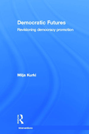 Democratic Futures: ReVisioning Democracy Promotion (Interventions),Used