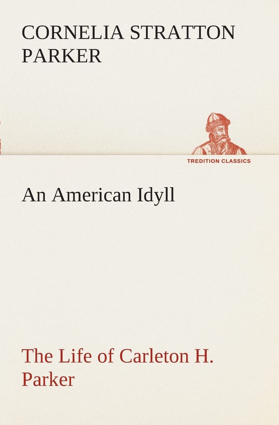 An American Idyll The Life of Carleton H. Parker,Used