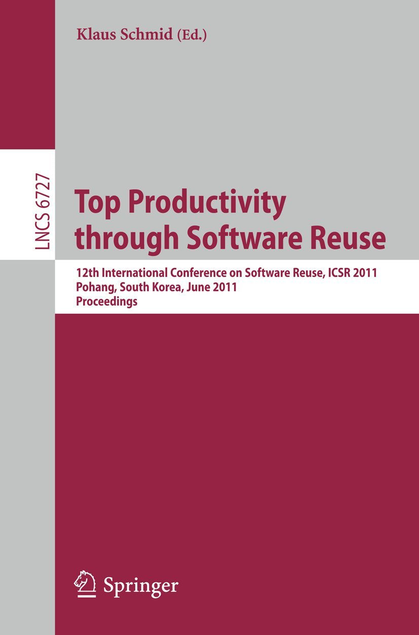 Top Productivity through Software Reuse: 12th International Conference on Software Reuse, ICSR 2011, Pohang, South Korea, June 1,Used