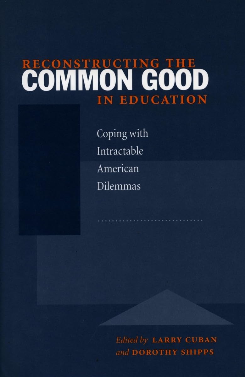 Reconstructing The Common Good In Education: Coping With Intractable American Dilemmas,Used