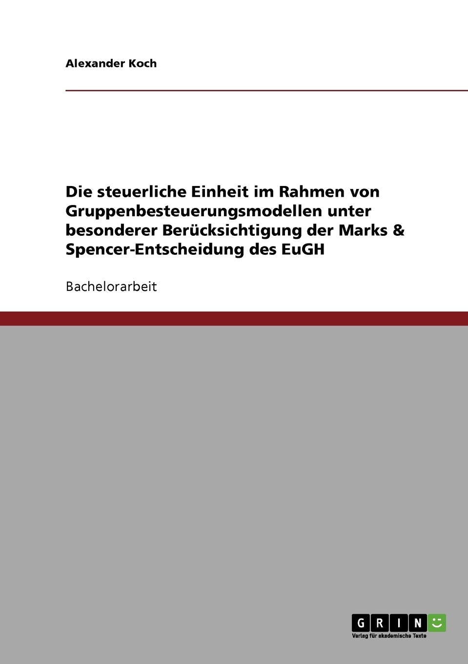 Die Steuerliche Einheit Im Rahmen Von Gruppenbesteuerungsmodellen Unter Besonderer Bercksichtigung Der Marks & Spencerentscheid,Used