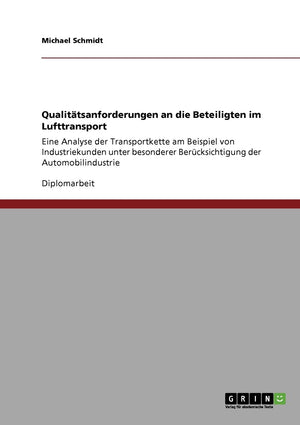 Qualittsanforderungen An Die Beteiligten Im Lufttransport: Eine Analyse Der Transportkette Am Beispiel Von Industriekunden Unter,Used
