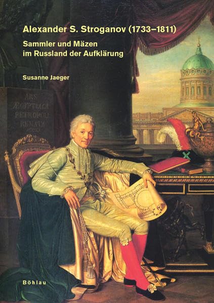 Alexander S. Stroganov 17331811: Sammler Und Mazen Im Russland Der Aufklarung (Studien Zur Kunst, 5) (German Edition),Used