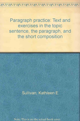 Paragraph practice: Text and exercises in the topic sentence, the paragraph, and the short composition,Used