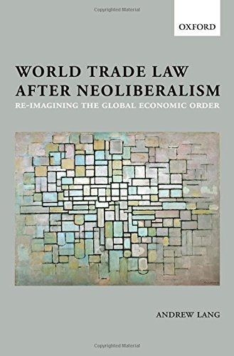 World Trade Law after Neoliberalism: Reimagining the Global Economic Order,Used