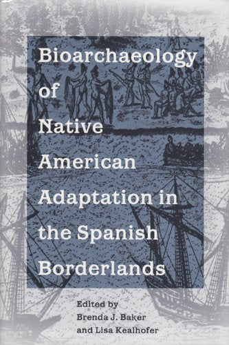 Bioarchaeology of Native American Adaptation in the Spanish Borderlands (Florida Museum of Natural History: Ripley P. Bullen Ser,Used