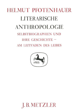 Literarische Anthropologie: Selbstbiographien und ihre Geschichte  am Leitfaden des Leibes. Germanistische Abhandlungen, Band 6,Used
