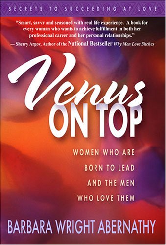 Venus On Top: Women Who Are Born To Lead And The Men Who Love Them