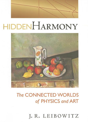 Hidden Harmony: The Connected Worlds of Physics and Art,Used